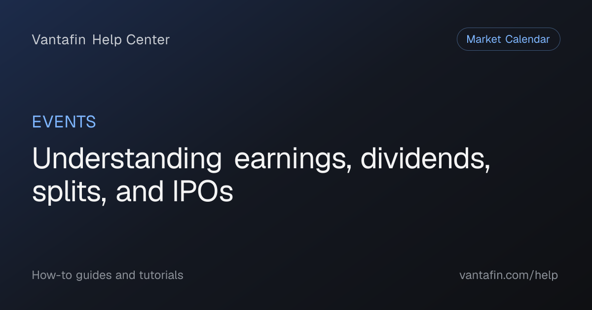 Understanding earnings, dividends, splits, and IPOs - Events (Vantafin Help Center)