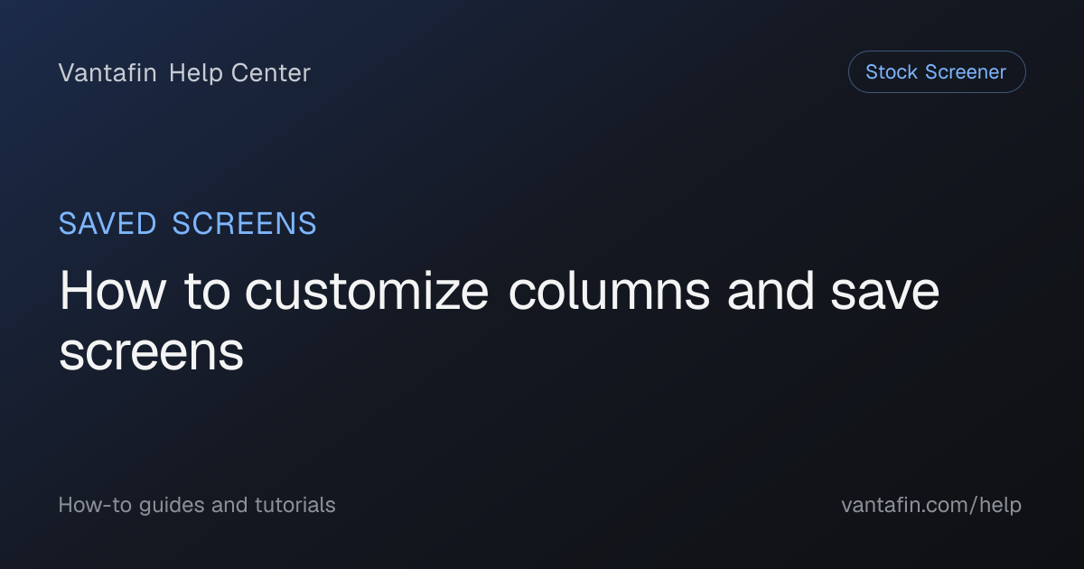 How to customize columns and save screens - Saved screens (Vantafin Help Center)